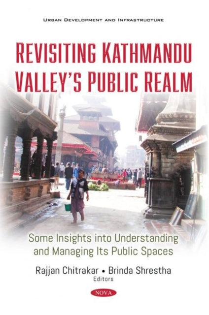 Book cover of: Revisiting Kathmandu Valley's Public Realm. By: Rajjan Chitrakar