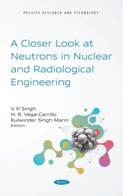 Book cover of: Closer Look at Neutrons in Nuclear and Radiological Engineering. By: Singh, V. P.