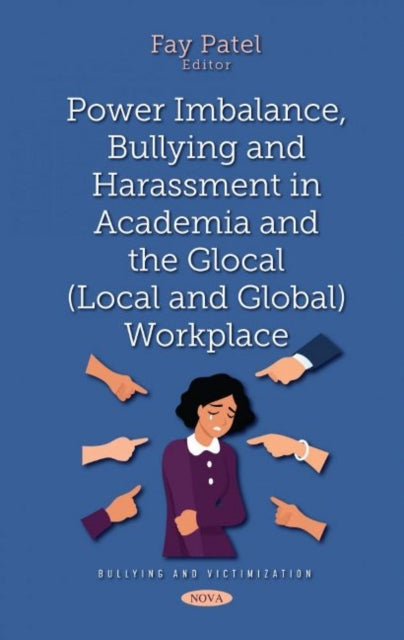 Book cover of: Power Imbalance, Bullying and Harassment in Academia and the Glocal (Local and Global) Workplace. By: Fay Patel