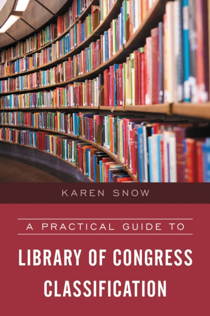 Book cover of: Practical Guide to Library of Congress Classification. By: Karen Snow