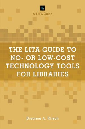 LITA Guide to No- or Low-Cost Technology Tools for Libraries