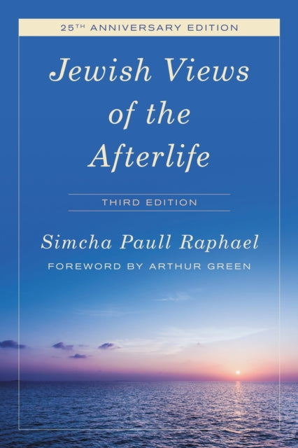 Book cover of: Jewish Views of the Afterlife. By: Simcha Paull Raphael