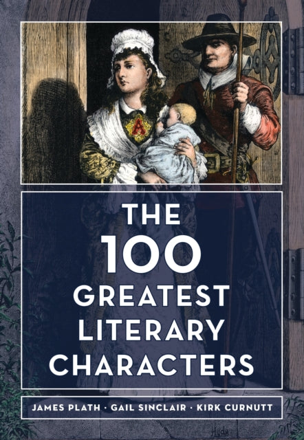Book cover of: 100 Greatest Literary Characters. By: Sinclair Curnu PLATH