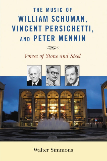 Book cover of: Music of William Schuman, Vincent Persichetti, and Peter Mennin. By: Walter Simmons