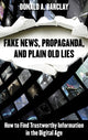 Book cover of: Fake News, Propaganda, and Plain Old Lies. By: Donald A. Barclay