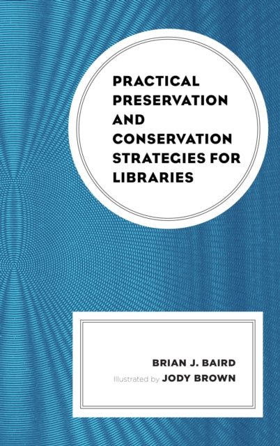 Book cover of: Practical Preservation and Conservation Strategies for Libraries. By: Brian J. Baird