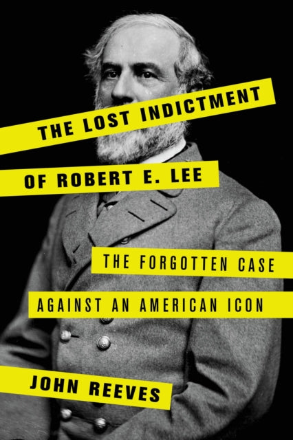 Book cover of: Lost Indictment of Robert E. Lee. By: John Reeves