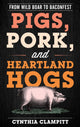 Book cover of: Pigs, Pork, and Heartland Hogs. By: Cynthia Clampitt