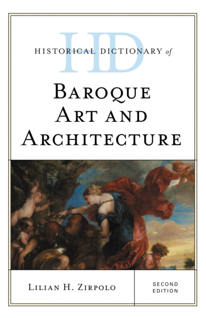 Book cover of: Historical Dictionary of Baroque Art and Architecture. By: Lilian H. Zirpolo