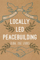 Book cover of: Locally Led Peacebuilding. By: Stacey L. Connaughton