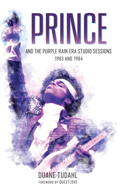 Book cover of: Prince and the Purple Rain Era Studio Sessions. By: Duane Tudahl