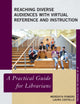 Book cover of: Reaching Diverse Audiences with Virtual Reference and Instruction. By: Meredith Powers