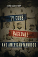 Book cover of: Ty Cobb, Baseball, and American Manhood. By: Steven Elliott Tripp