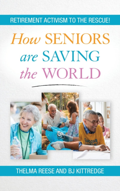 Book cover of: How Seniors Are Saving the World. By: Kittredge REESE
