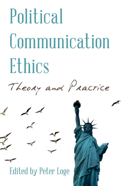Book cover of: Political Communication Ethics. By: Peter LOGE