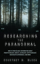 Book cover of: Researching the Paranormal. By: Courtney M. Block