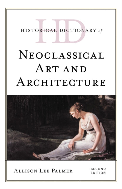 Book cover of: Historical Dictionary of Neoclassical Art and Architecture. By: Allison Lee Palmer