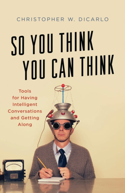 Book cover of: So You Think You Can Think. By: Christopher DICARLO