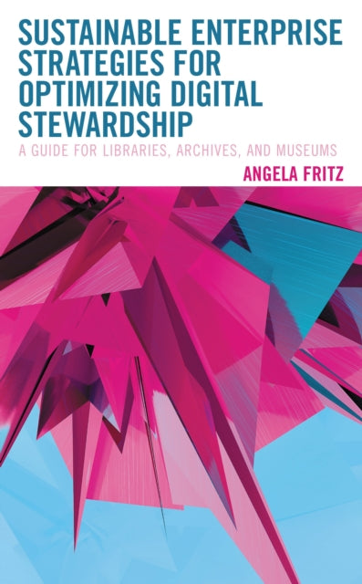 Book cover of: Sustainable Enterprise Strategies for Optimizing Digital Stewardship. By: Angela I. Fritz