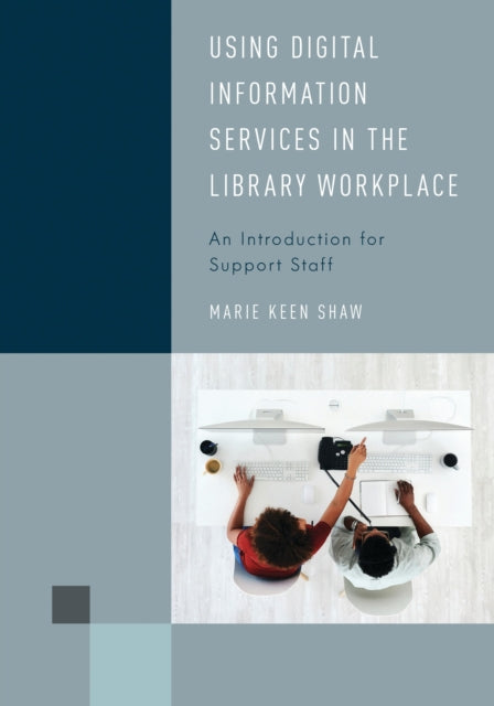 Book cover of: Using Digital Information Services in the Library Workplace. By: Marie Keen Shaw