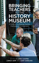 Book cover of: Bringing Teachers to the History Museum. By: Lora Cooper