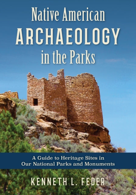 Book cover of: Native American Archaeology in the Parks. By: Kenneth L. Feder
