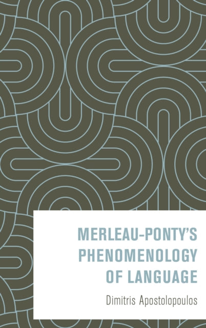 Book cover of: Merleau-Ponty’s Phenomenology of Language. By: Dimitris Apostolopoulos