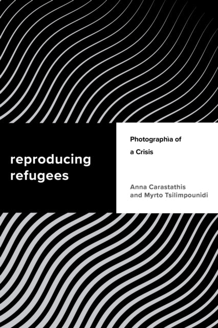 Book cover of: Reproducing Refugees. By: Anna Carastathis