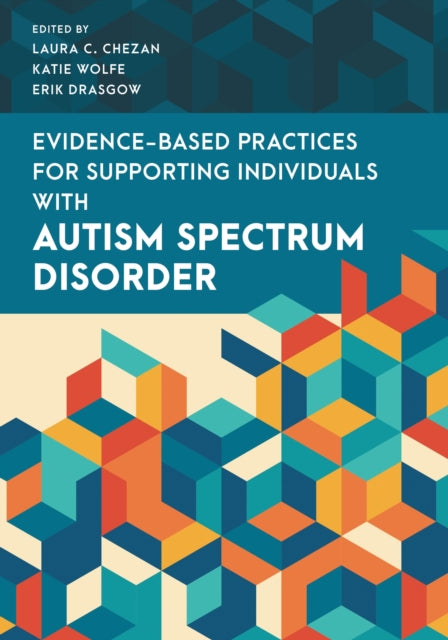 Book cover of: Evidence-Based Practices for Supporting Individuals with Autism Spectrum Disorder. By: Laura C. Chezan