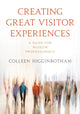 Book cover of: Creating Great Visitor Experiences. By: Colleen Higginbotham