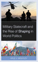 Book cover of: Military Statecraft and the Rise of Shaping in World Politics. By: Kyle J. Wolfley
