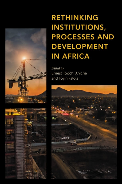 Book cover of: Rethinking Institutions, Processes and Development in Africa. By: Ernest Aniche