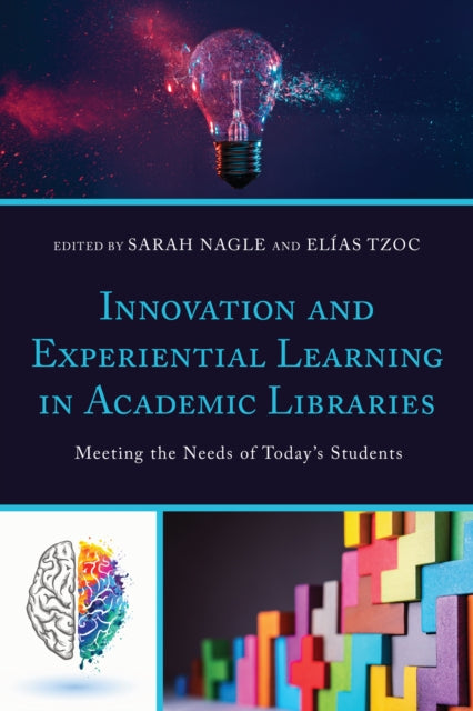 Book cover of: Innovation and Experiential Learning in Academic Libraries. By: Sarah Nagle