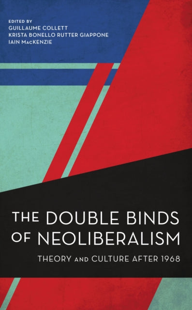 Book cover of: Double Binds of Neoliberalism. By: Guillaume Collett