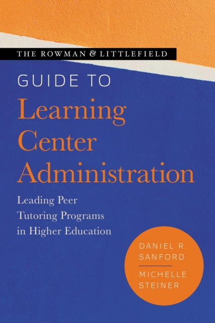 Book cover of: Rowman & Littlefield Guide to Learning Center Administration. By: Daniel R. Sanford