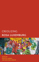 Book cover of: Creolizing Rosa Luxemburg. By: Jane Anna Gordon