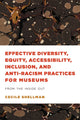 Book cover of: Effective Diversity, Equity, Accessibility, Inclusion, and Anti-Racism Practices for Museums. By: Cecile Shellman