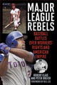 Book cover of: Major League Rebels. By: Robert Elias