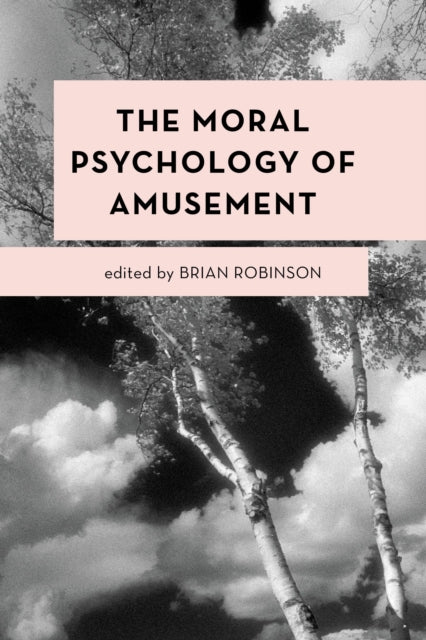 Book cover of: Moral Psychology of Amusement. By: Brian Robinson