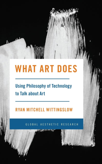 Book cover of: What Art Does. By: Ryan Mitchell Wittingslow