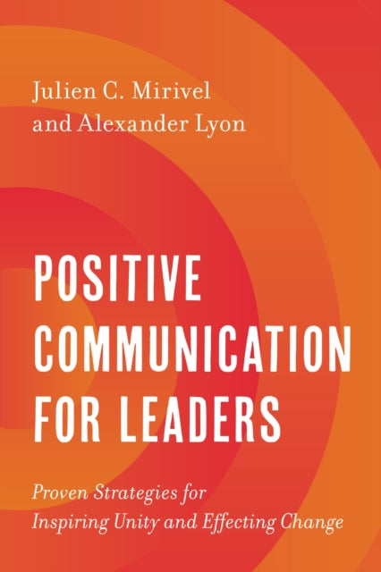 Book cover of: Positive Communication for Leaders. By: Julien C. Mirivel
