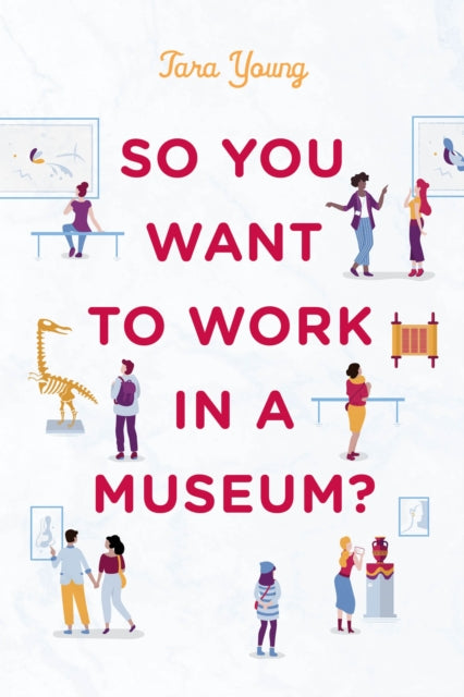 Book cover of: So You Want to Work in a Museum?. By: Tara Young