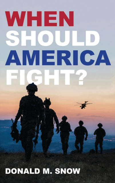 Book cover of: When Should America Fight?. By: Donald M. Snow
