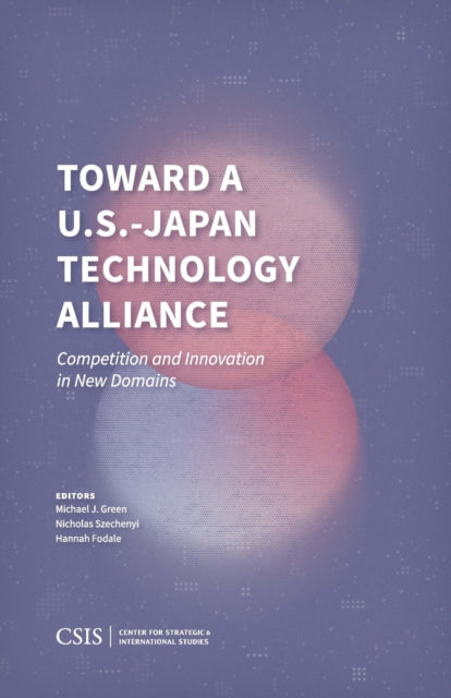 Book cover of: Toward a U.S.-Japan Technology Alliance. By: Michael J. Green