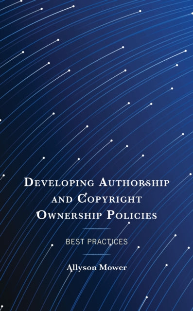 Book cover of: Developing Authorship and Copyright Ownership Policies. By: Allyson Mower