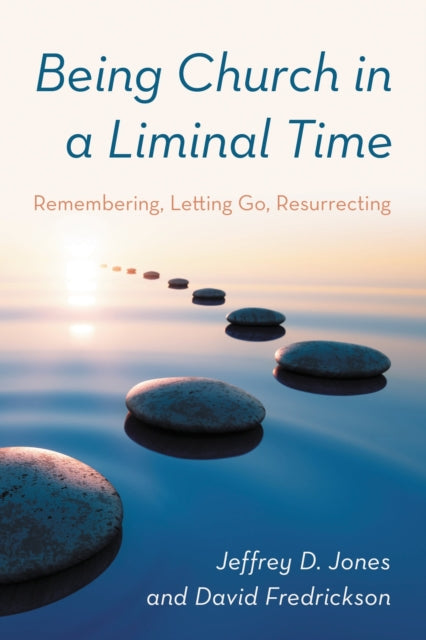 Book cover of: Being Church in a Liminal Time. By: Jeffrey D. Jones