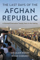 Book cover of: Last Days of the Afghan Republic. By: Noah Coburn