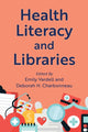 Book cover of: Health Literacy and Libraries. By: Emily Vardell