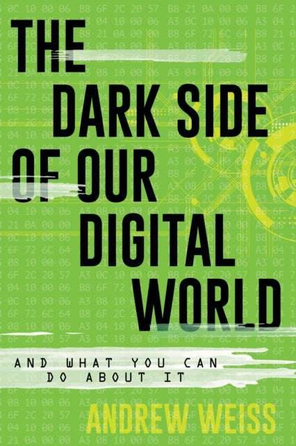 Book cover of: Dark Side of Our Digital World. By: Andrew Weiss