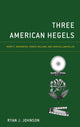Book cover of: Three American Hegels. By: Ryan J. Johnson